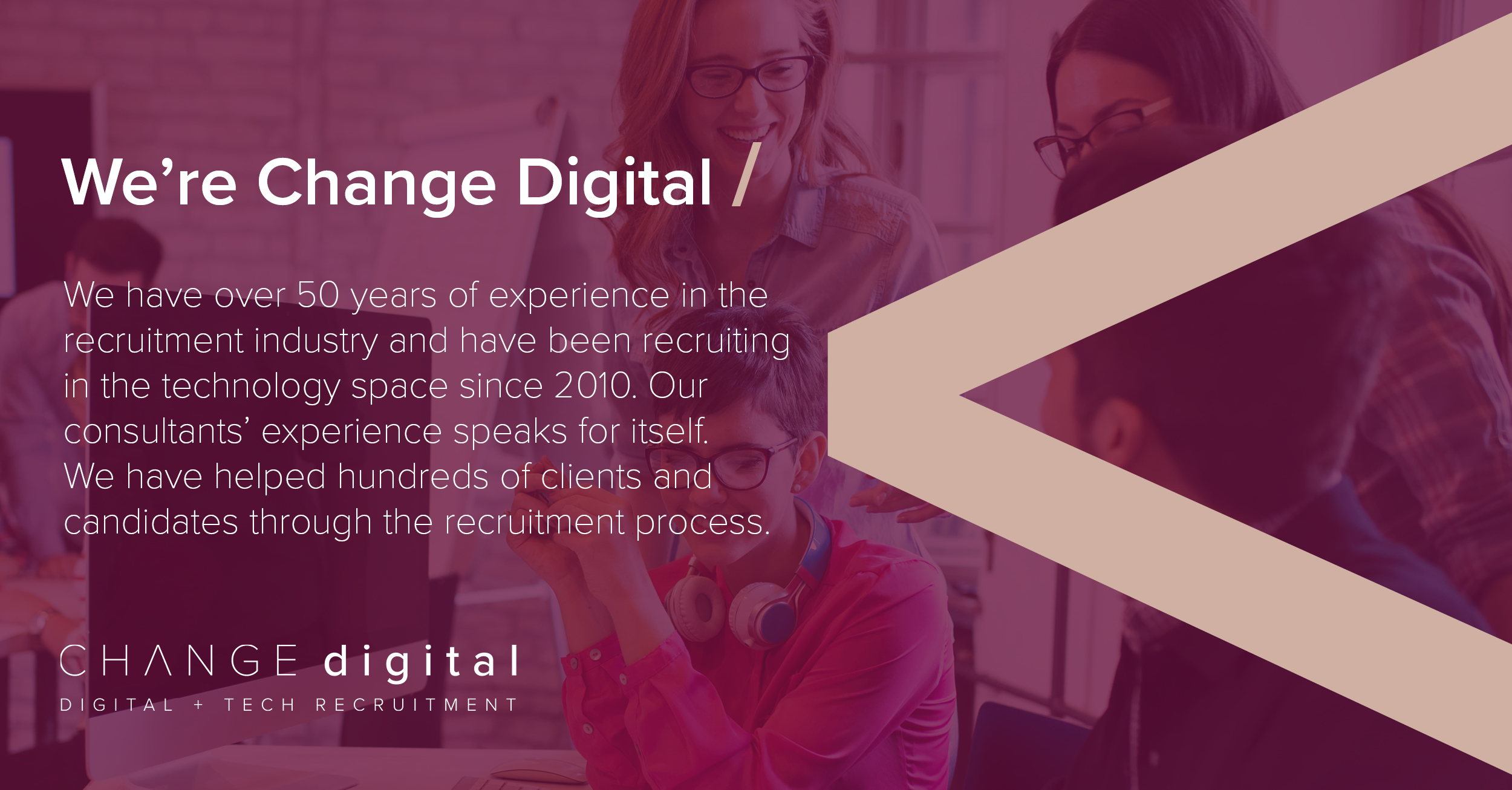 We're Change Digital with over 50 years experience